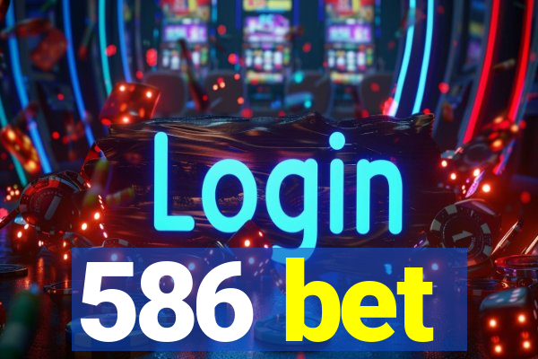 586 bet